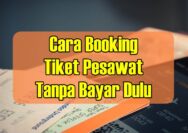 Cara Booking Tiket Pesawat Tanpa Bayar Dulu
